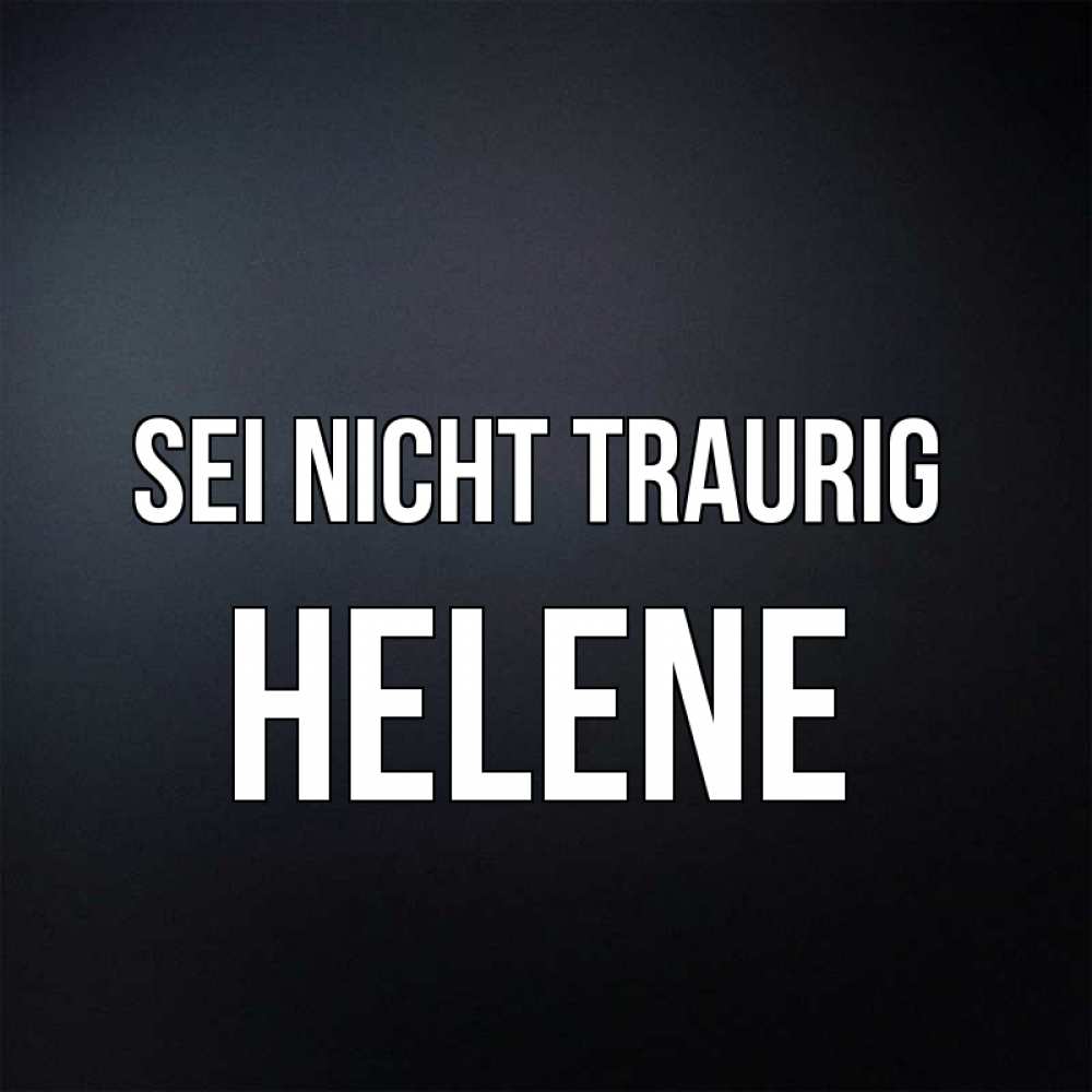 Открытка на каждый день с именем, Helene Sei nicht traurig Градиент серый Прикольная открытка с пожеланием онлайн скачать бесплатно 