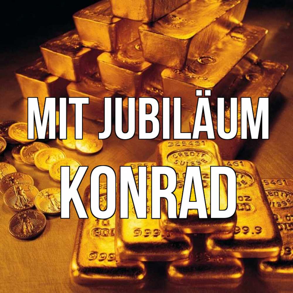 Открытка на каждый день с именем, Konrad Mit Jubiläum со слитками золота и золотыми монетами Прикольная открытка с пожеланием онлайн скачать бесплатно 