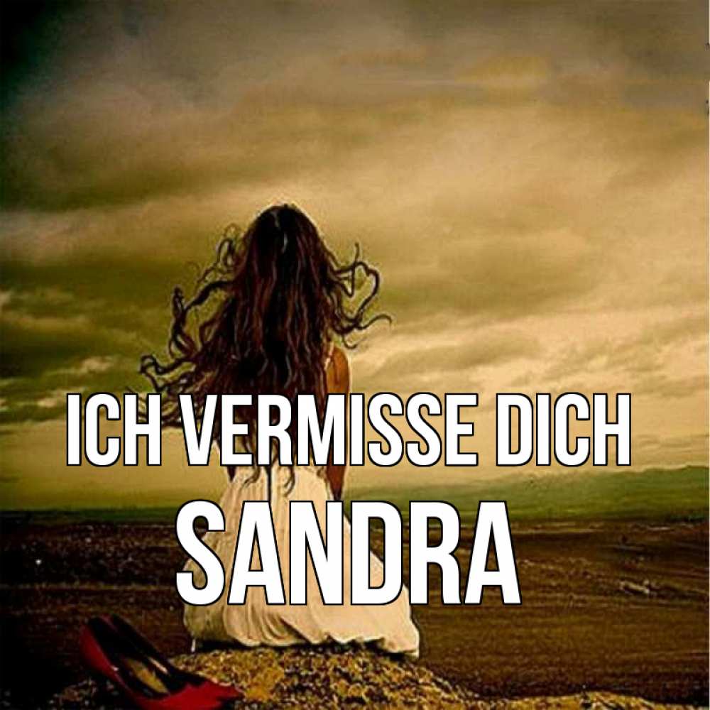 Открытка на каждый день с именем, Sandra Ich vermisse dich возвращайся Прикольная открытка с пожеланием онлайн скачать бесплатно 