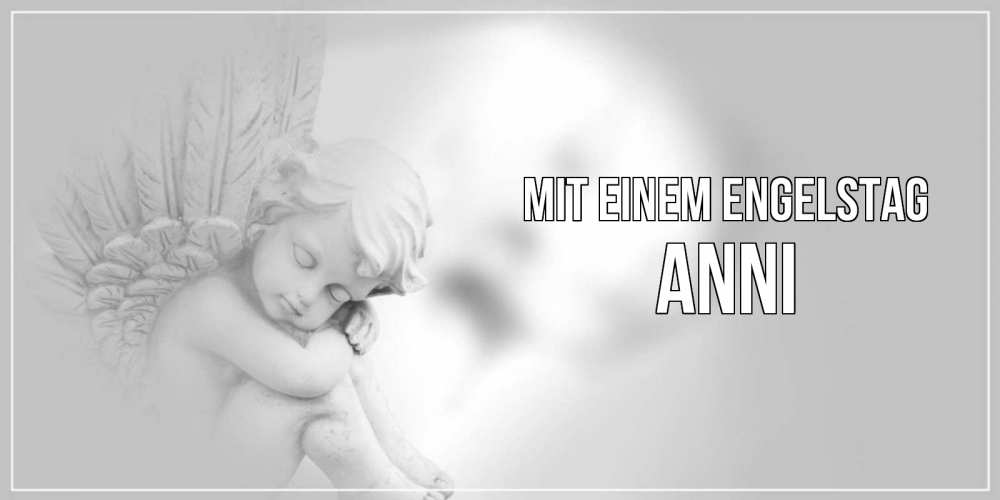 Открытка на каждый день с именем, Anni Mit einem Engelstag ангелочек, день ангела Прикольная открытка с пожеланием онлайн скачать бесплатно 