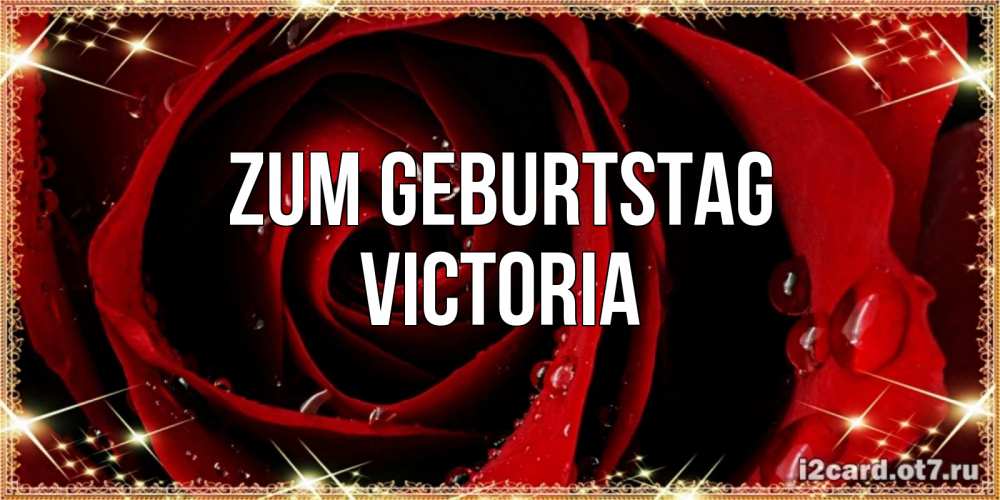 Открытка на каждый день с именем, Victoria Zum Geburtstag цветок в росе на день рождения Прикольная открытка с пожеланием онлайн скачать бесплатно 