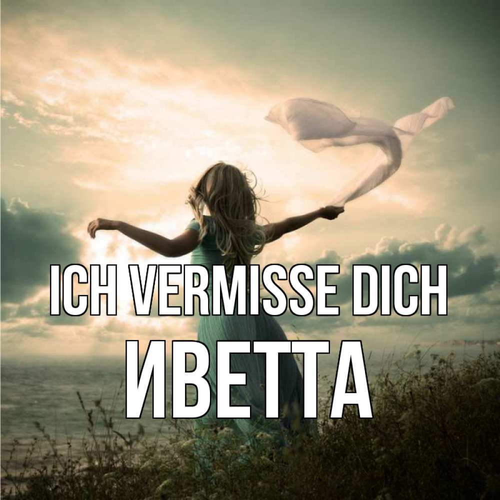 Открытка на каждый день с именем, Иветта Ich vermisse dich белый флаг Прикольная открытка с пожеланием онлайн скачать бесплатно 