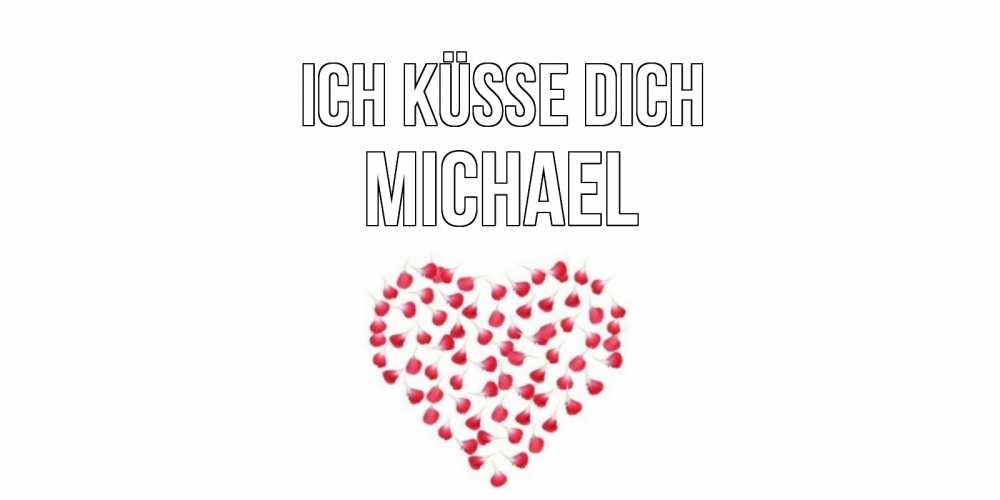 Открытка на каждый день с именем, Michael Ich küsse dich сердце Прикольная открытка с пожеланием онлайн скачать бесплатно 