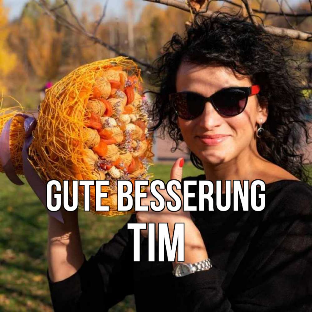 Открытка на каждый день с именем, Tim Gute Besserung что то там у нее в букете Прикольная открытка с пожеланием онлайн скачать бесплатно 