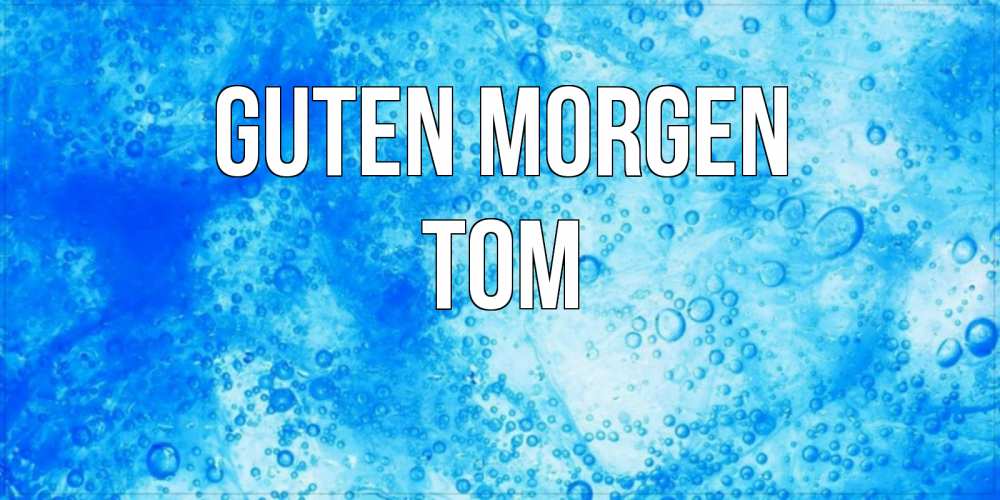 Открытка на каждый день с именем, Tom Guten Morgen хорошее утро под водой Прикольная открытка с пожеланием онлайн скачать бесплатно 