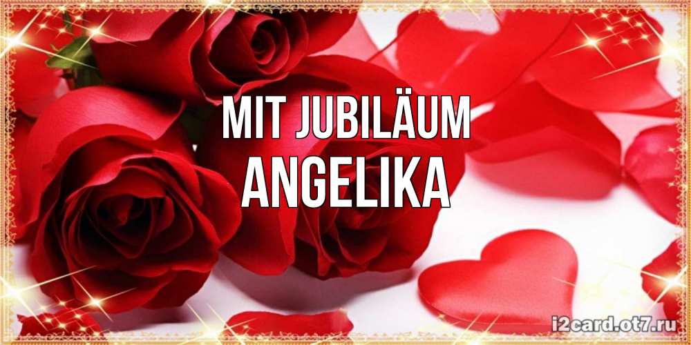 Открытка на каждый день с именем, Angelika Mit Jubiläum красные розы и красные сердечки Прикольная открытка с пожеланием онлайн скачать бесплатно 