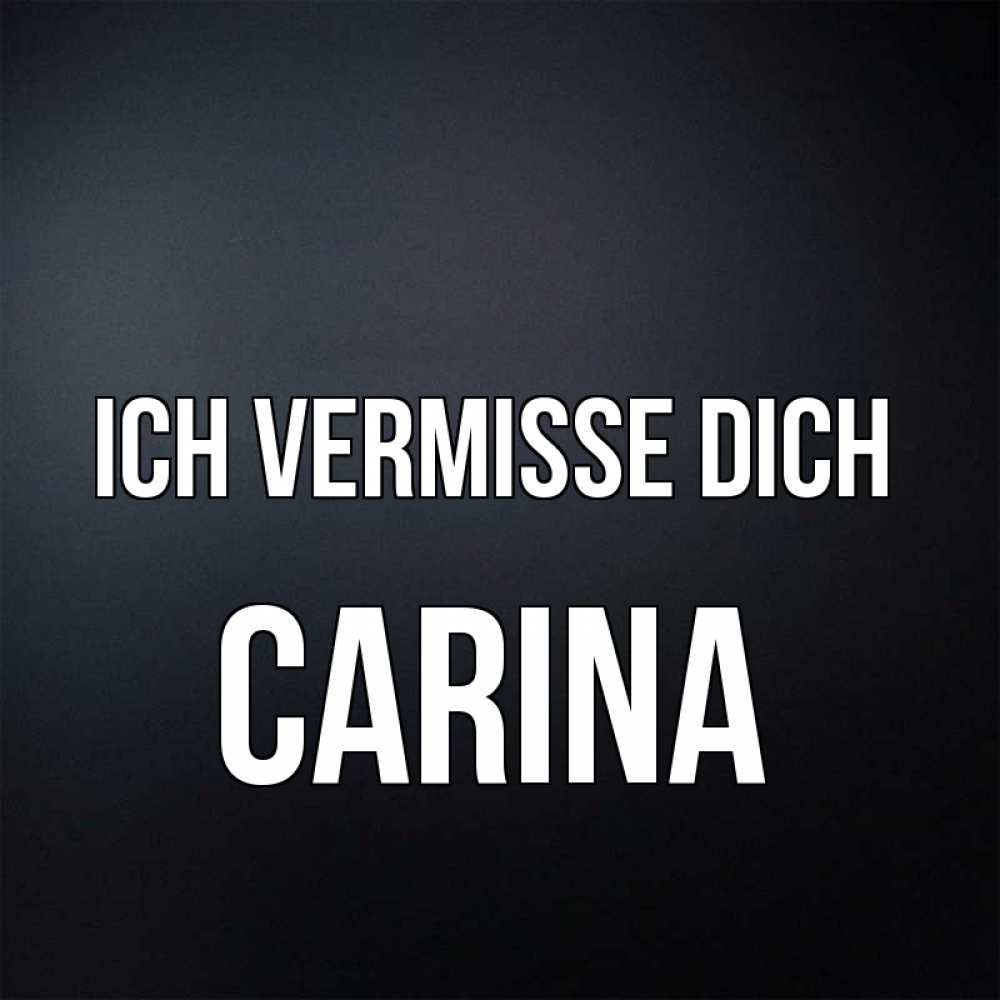 Открытка на каждый день с именем, Carina Ich vermisse dich с подписью Прикольная открытка с пожеланием онлайн скачать бесплатно 