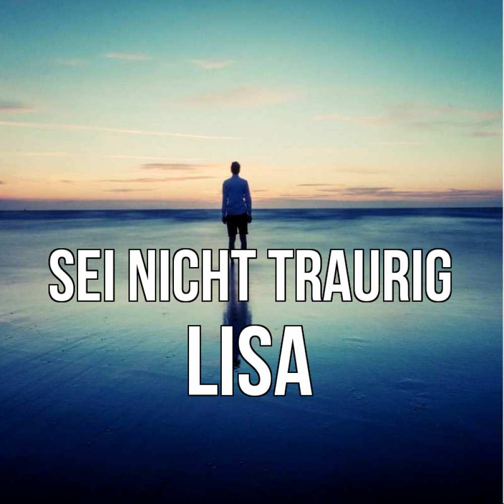 Открытка на каждый день с именем, Lisa Sei nicht traurig небо и гладь льда Прикольная открытка с пожеланием онлайн скачать бесплатно 