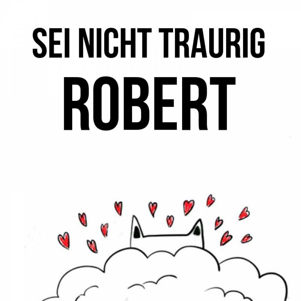 Открытка на каждый день с именем, Robert Sei nicht traurig облако и ушки котика с сердечками Прикольная открытка с пожеланием онлайн скачать бесплатно 