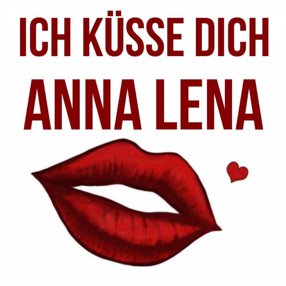 Открытка на каждый день с именем, Anna-Lena Ich küsse dich сердечко и губы целуют Прикольная открытка с пожеланием онлайн скачать бесплатно 