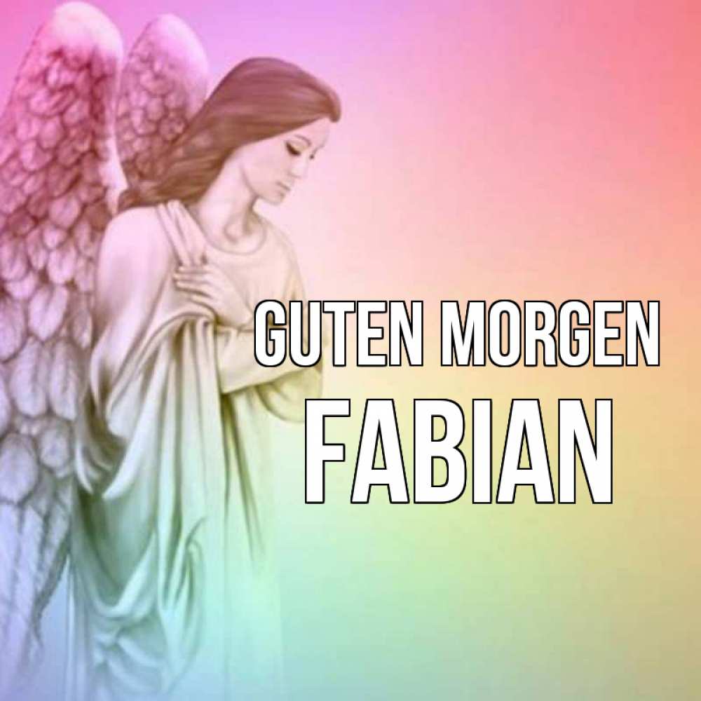 Открытка на каждый день с именем, Fabian Guten Morgen крылья Прикольная открытка с пожеланием онлайн скачать бесплатно 