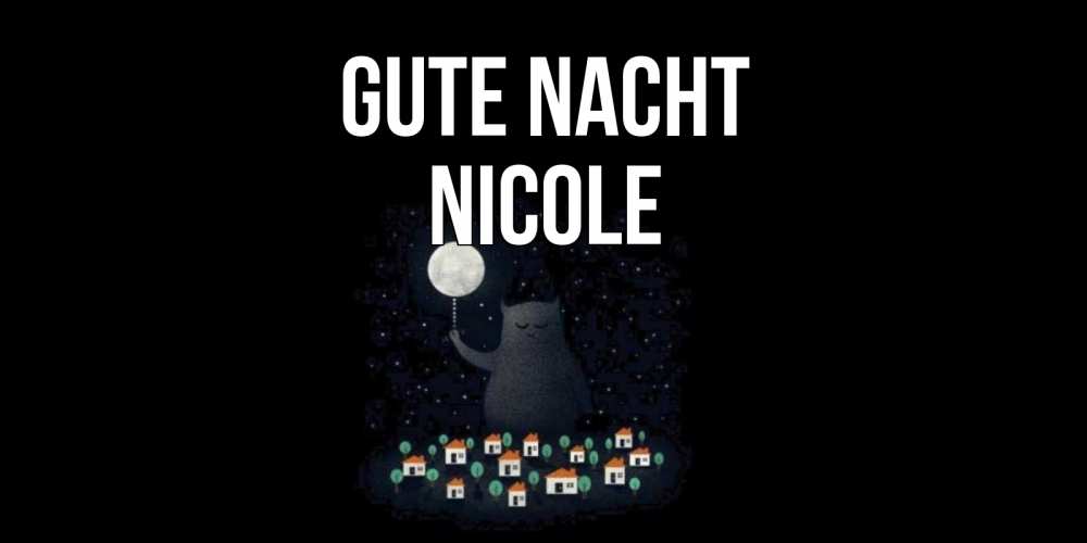 Открытка на каждый день с именем, Nicole Gute Nacht кот,луна, ночь, звезды Прикольная открытка с пожеланием онлайн скачать бесплатно 