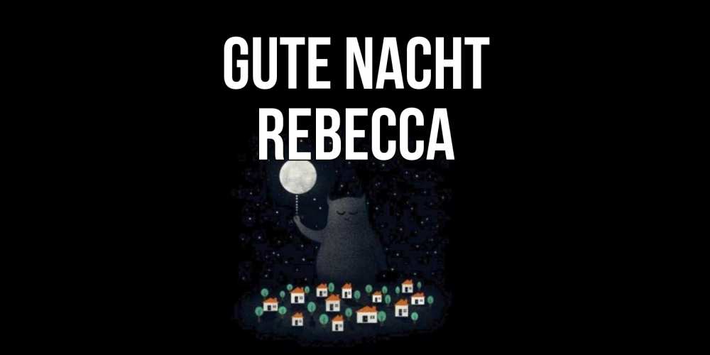 Открытка на каждый день с именем, Rebecca Gute Nacht кот,луна, ночь, звезды Прикольная открытка с пожеланием онлайн скачать бесплатно 