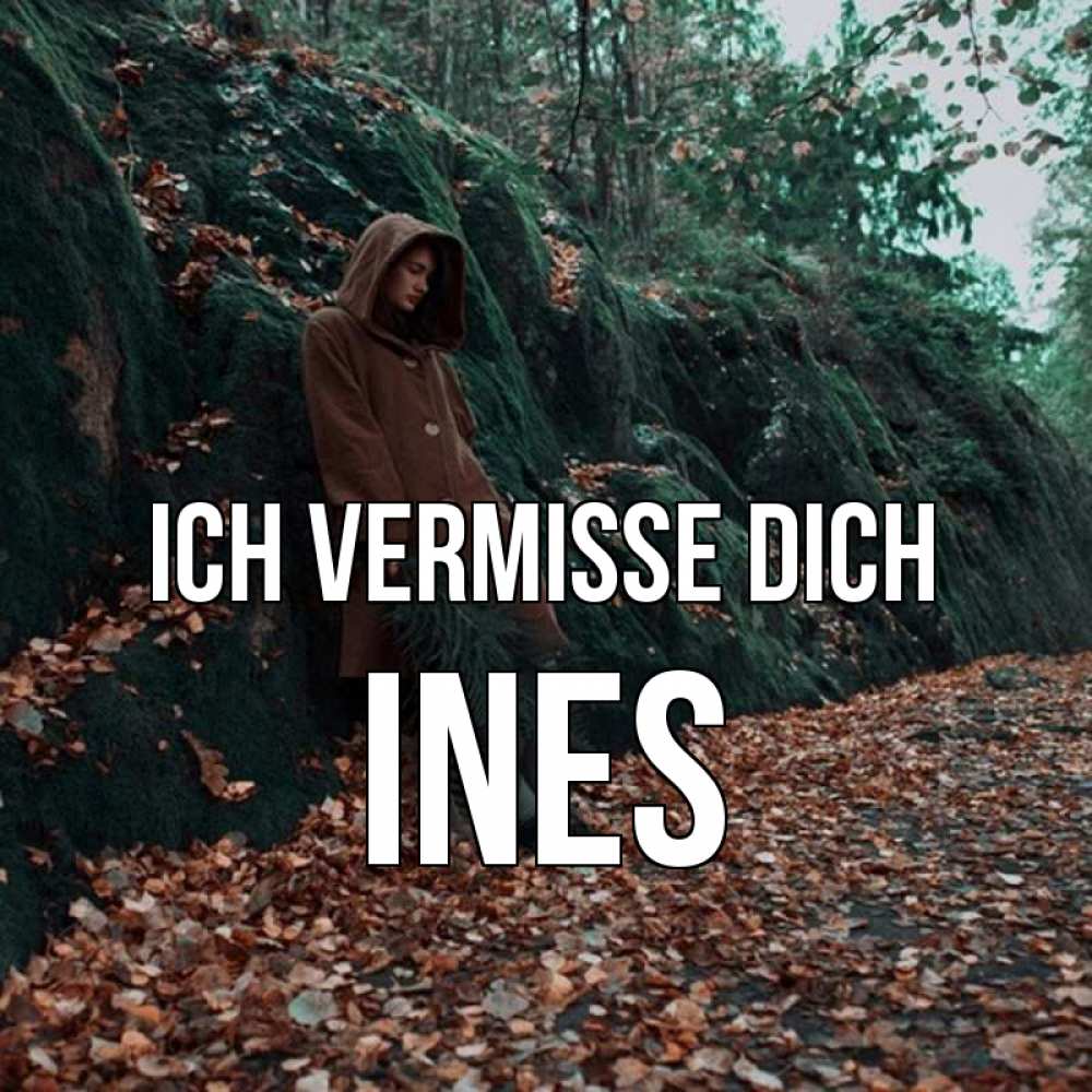 Открытка на каждый день с именем, Ines Ich vermisse dich скука 1 Прикольная открытка с пожеланием онлайн скачать бесплатно 