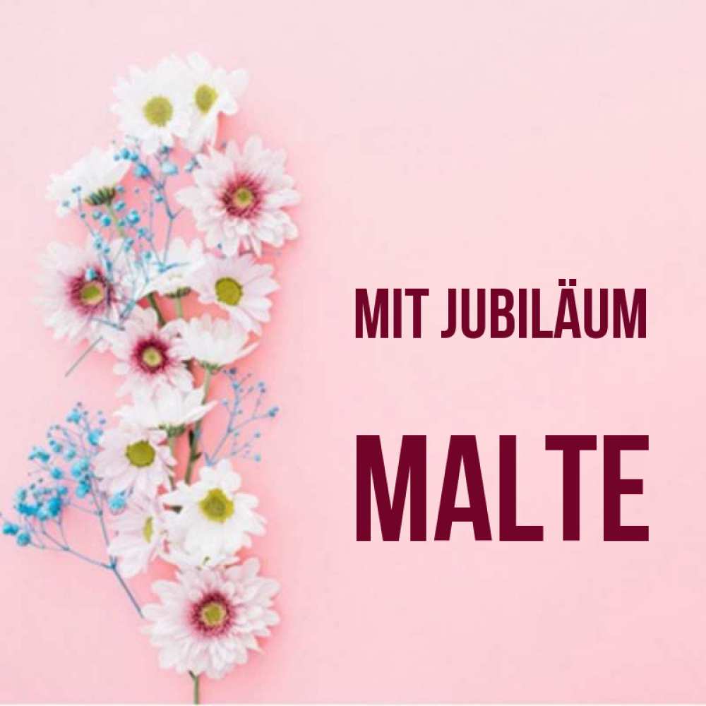 Открытка на каждый день с именем, Malte Mit Jubiläum Родная моя с днем рождения тебя картинка с цветами белыми и голубыми Прикольная открытка с пожеланием онлайн скачать бесплатно 
