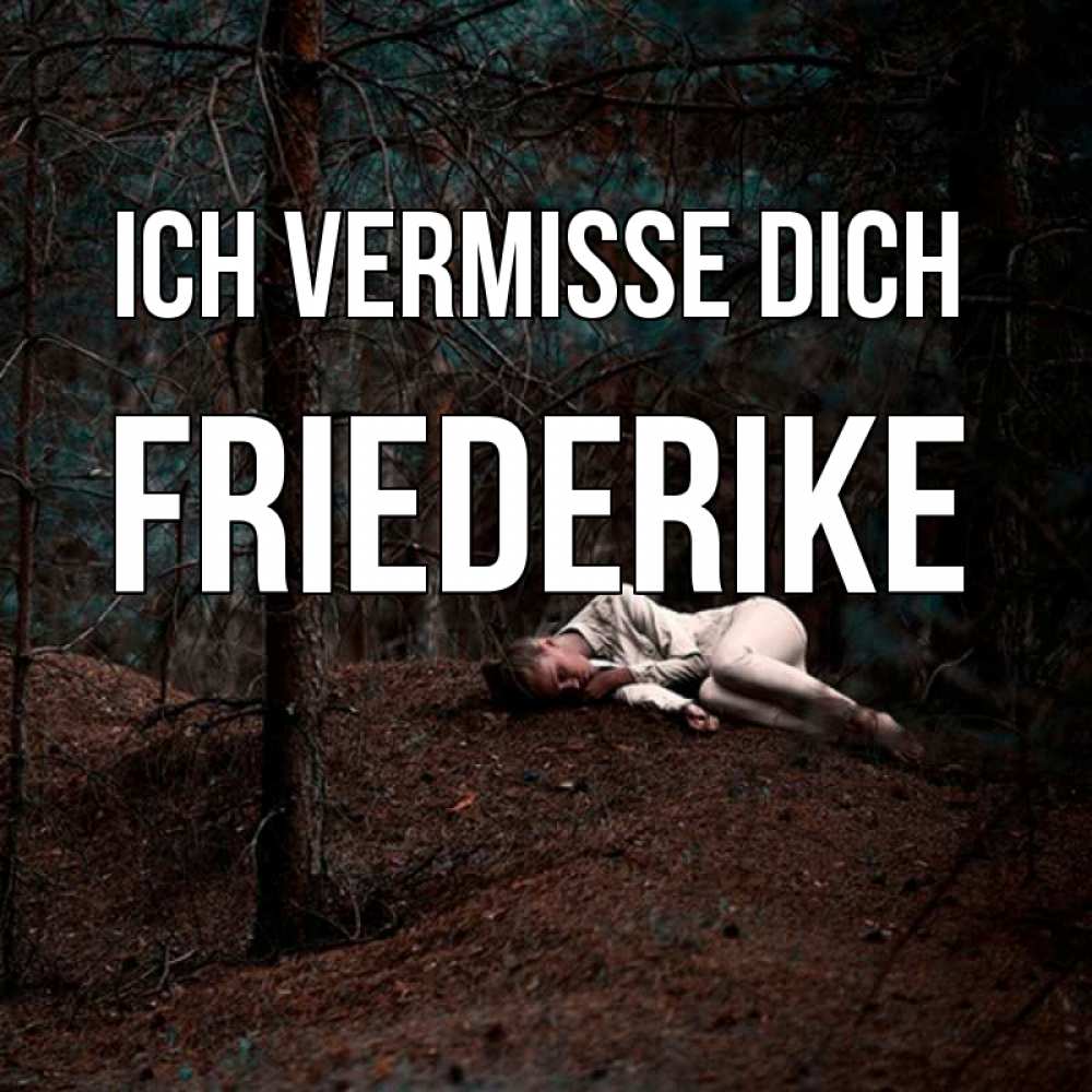 Открытка на каждый день с именем, Friederike Ich vermisse dich очень Прикольная открытка с пожеланием онлайн скачать бесплатно 