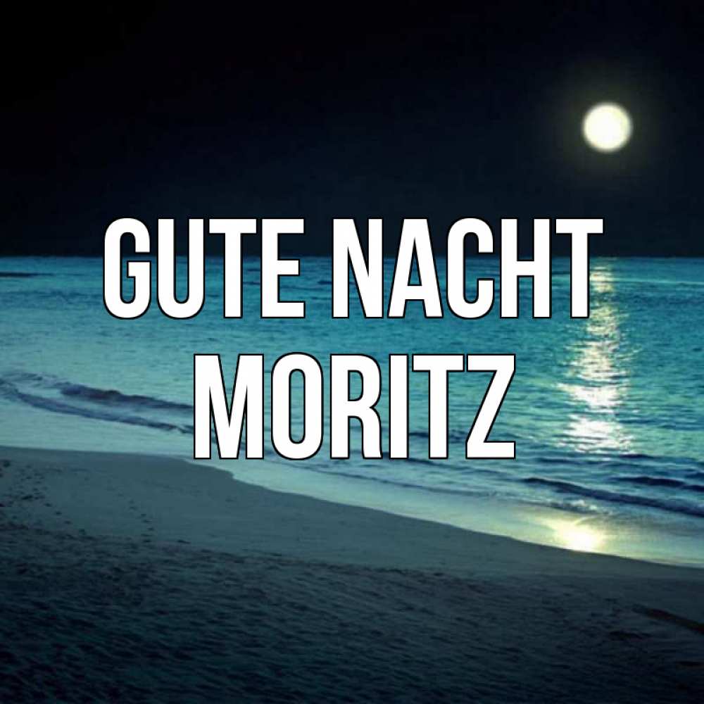 Открытка на каждый день с именем, Moritz Gute Nacht нежное море ночью Прикольная открытка с пожеланием онлайн скачать бесплатно 