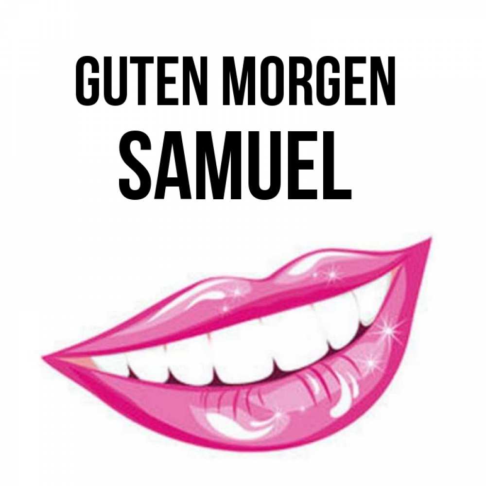 Открытка на каждый день с именем, Samuel Guten Morgen розовые губы и белые зубы Прикольная открытка с пожеланием онлайн скачать бесплатно 