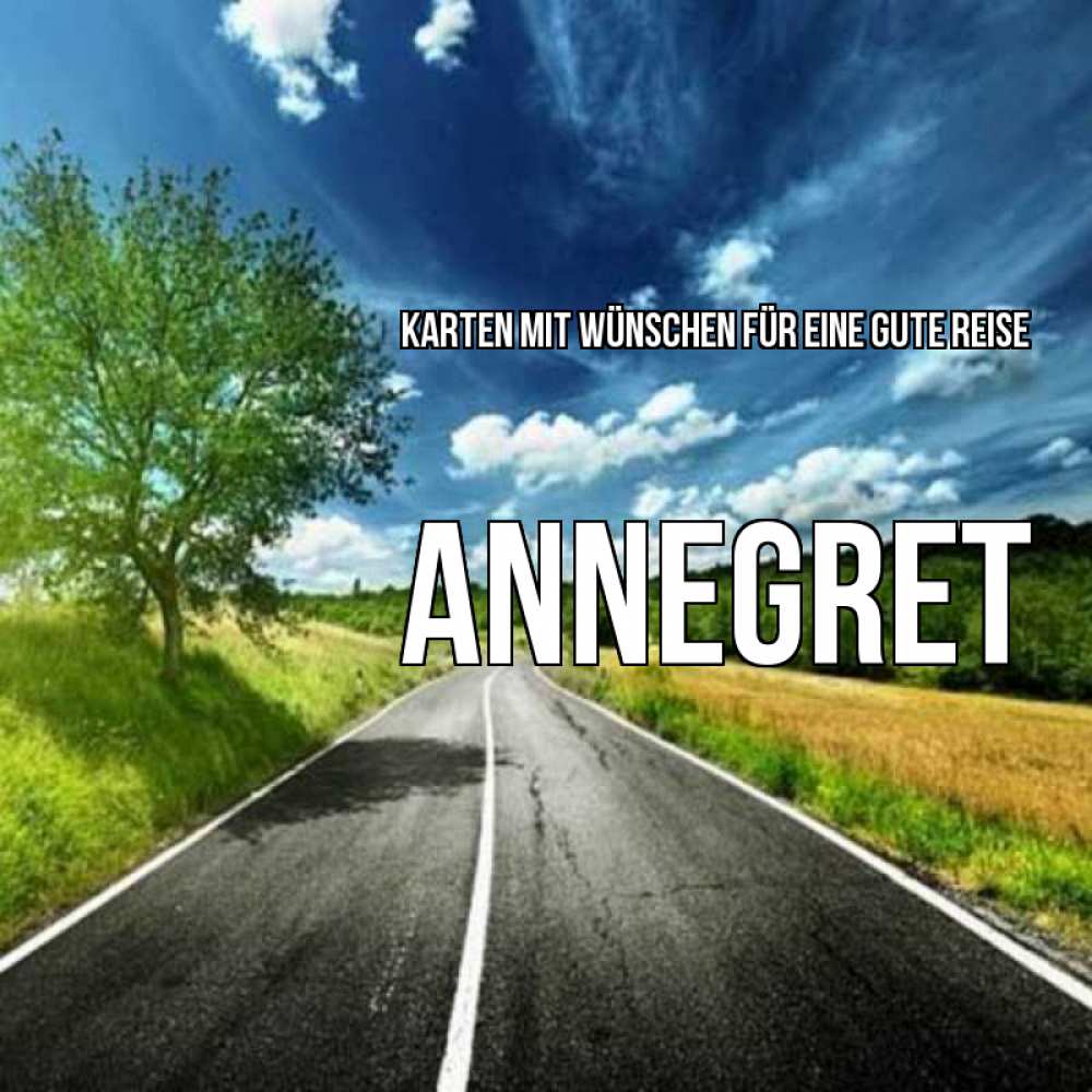 Открытка на каждый день с именем, Annegret Karten mit Wünschen für eine gute Reise яркие деревья и небо Прикольная открытка с пожеланием онлайн скачать бесплатно 