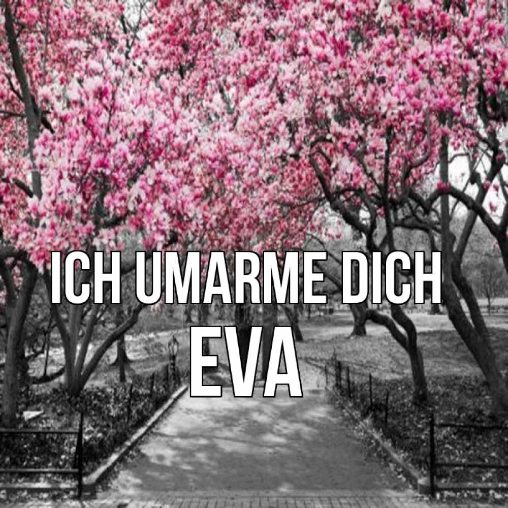 Открытка на каждый день с именем, Eva Ich umarme dich обработанное фото Прикольная открытка с пожеланием онлайн скачать бесплатно 