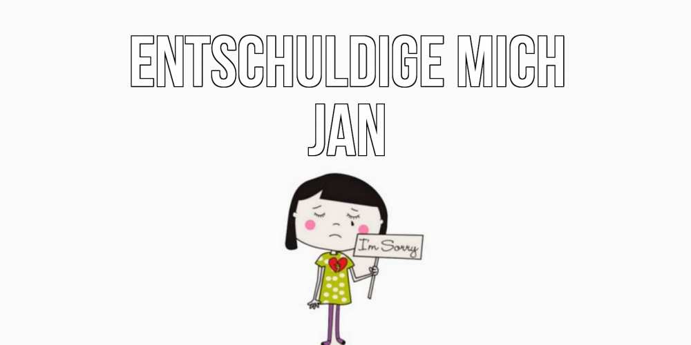 Открытка на каждый день с именем, Jan Entschuldige mich открытки по теме прости меня Прикольная открытка с пожеланием онлайн скачать бесплатно 