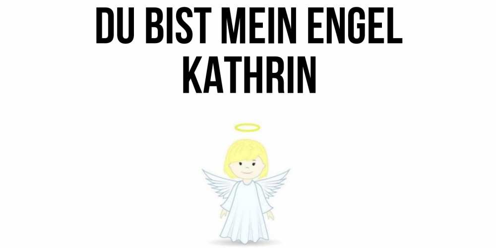 Открытка на каждый день с именем, Kathrin Du bist mein Engel ангел Прикольная открытка с пожеланием онлайн скачать бесплатно 
