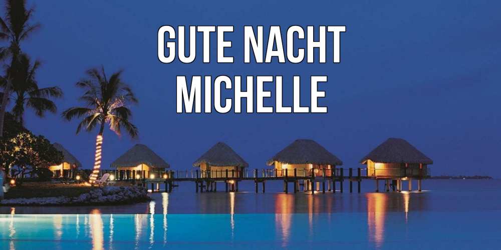Открытка на каждый день с именем, Michelle Gute Nacht морское пожелание сладких снов Прикольная открытка с пожеланием онлайн скачать бесплатно 
