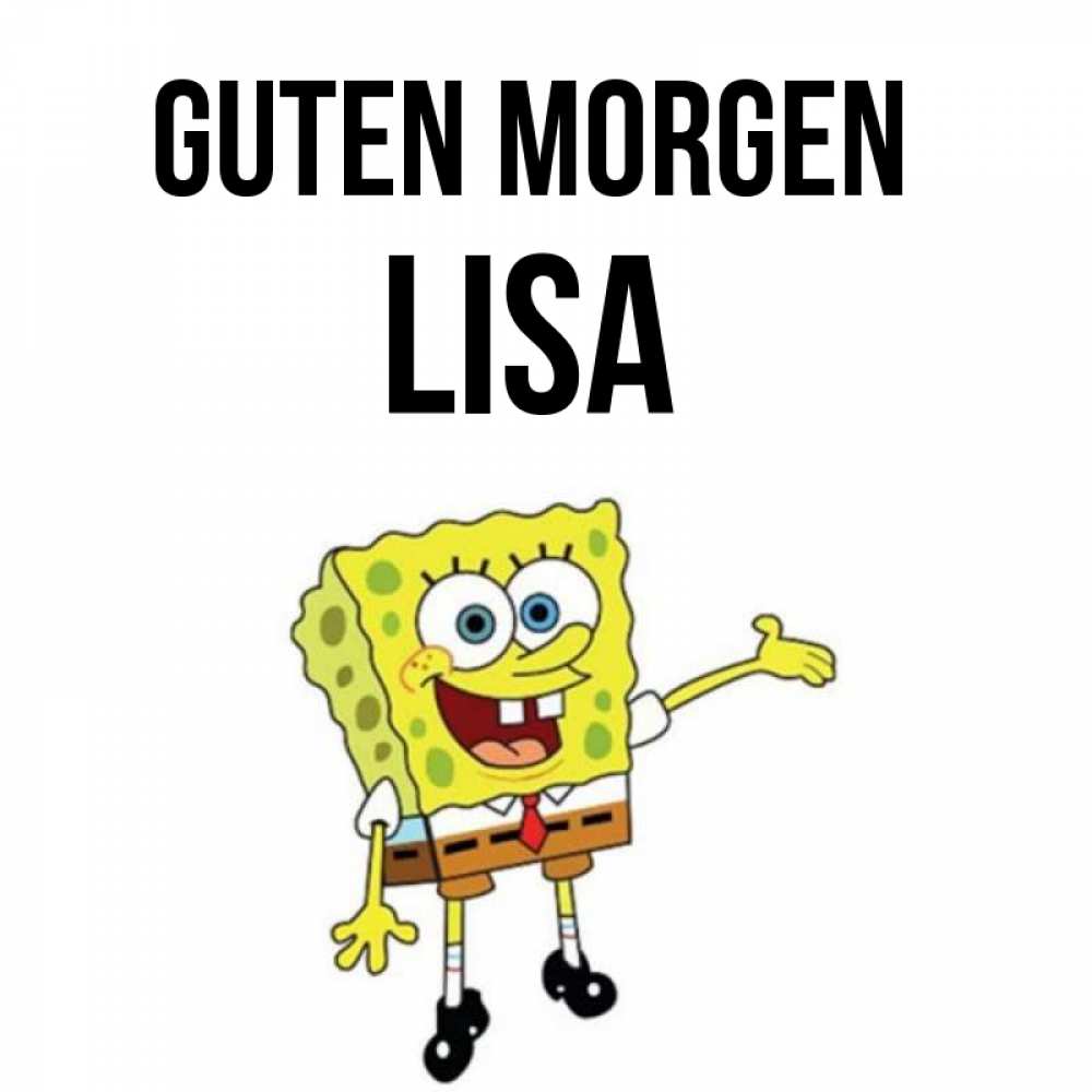 Открытка на каждый день с именем, Lisa Guten Morgen губка боб улыбается Прикольная открытка с пожеланием онлайн скачать бесплатно 