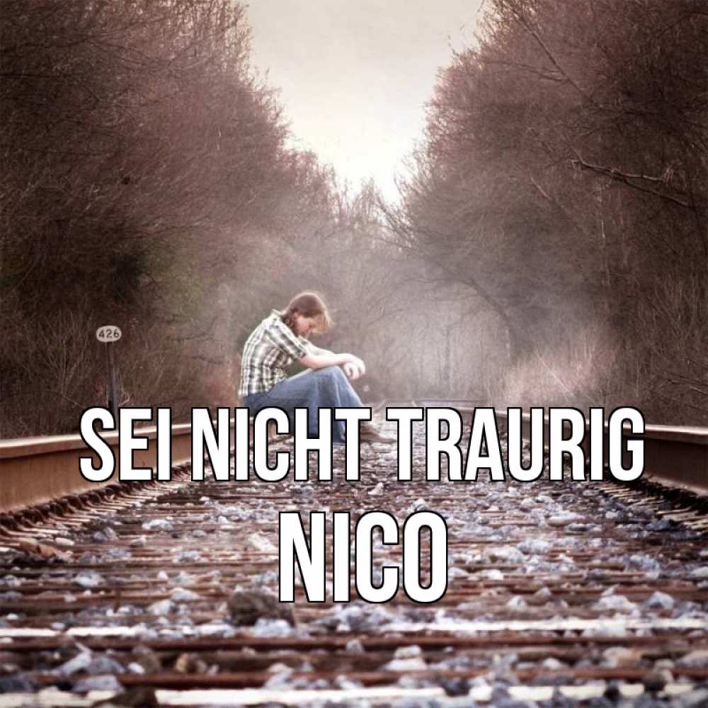 Открытка на каждый день с именем, Nico Sei nicht traurig девушка на рельсах Прикольная открытка с пожеланием онлайн скачать бесплатно 