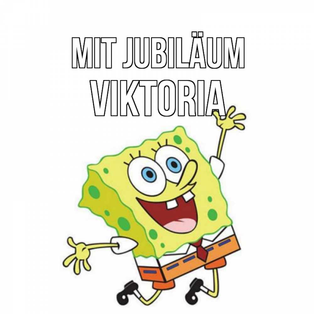Открытка на каждый день с именем, Viktoria Mit Jubiläum губка боб Прикольная открытка с пожеланием онлайн скачать бесплатно 