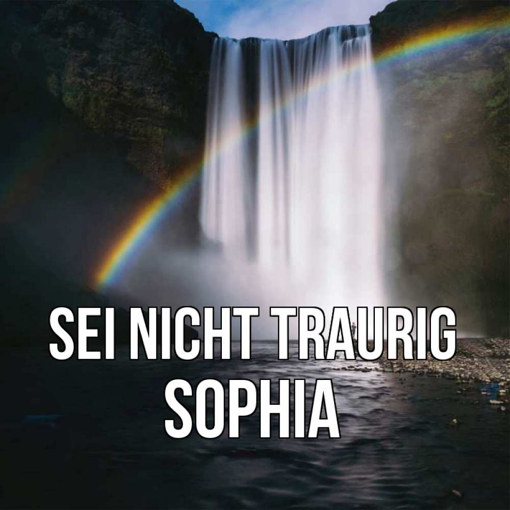 Открытка на каждый день с именем, Sophia Sei nicht traurig речка и  огромный водопад Прикольная открытка с пожеланием онлайн скачать бесплатно 