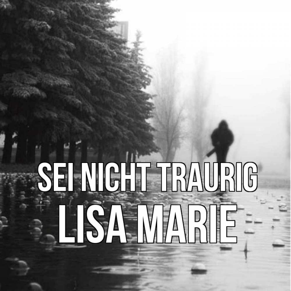 Открытка на каждый день с именем, Lisa-Marie Sei nicht traurig улица под дождем Прикольная открытка с пожеланием онлайн скачать бесплатно 