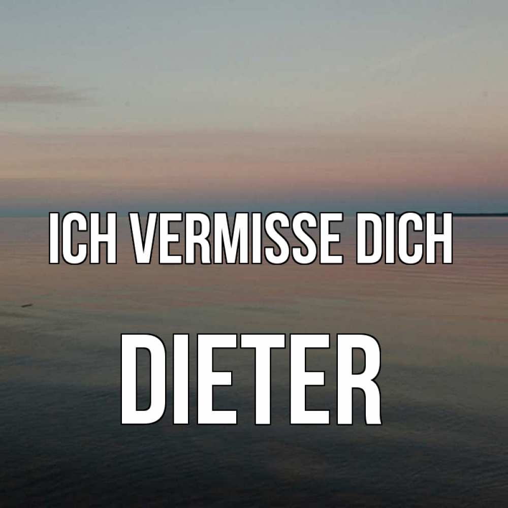 Открытка на каждый день с именем, Dieter Ich vermisse dich пусто Прикольная открытка с пожеланием онлайн скачать бесплатно 