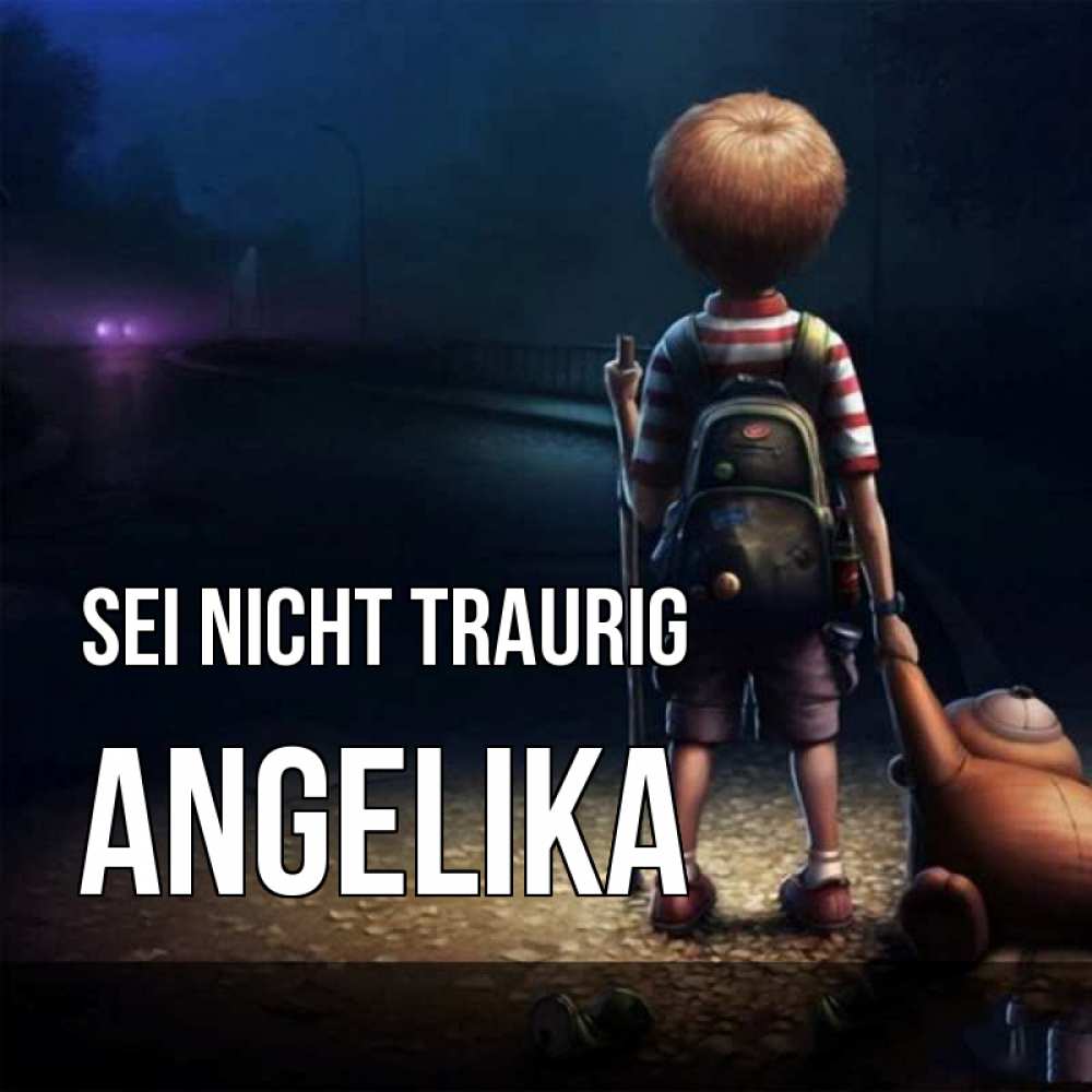 Открытка на каждый день с именем, Angelika Sei nicht traurig мишка рюкзак ребенок Прикольная открытка с пожеланием онлайн скачать бесплатно 