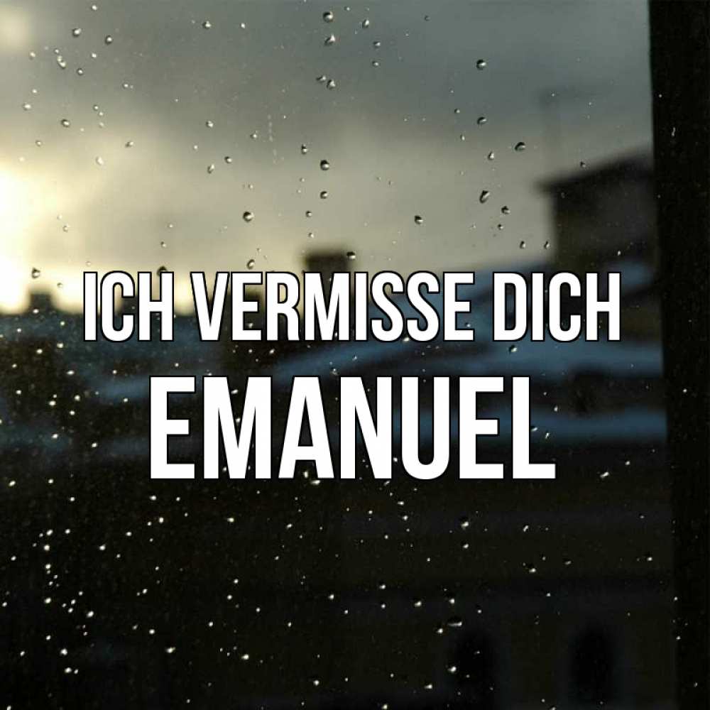 Открытка на каждый день с именем, Emanuel Ich vermisse dich капли на стекле Прикольная открытка с пожеланием онлайн скачать бесплатно 