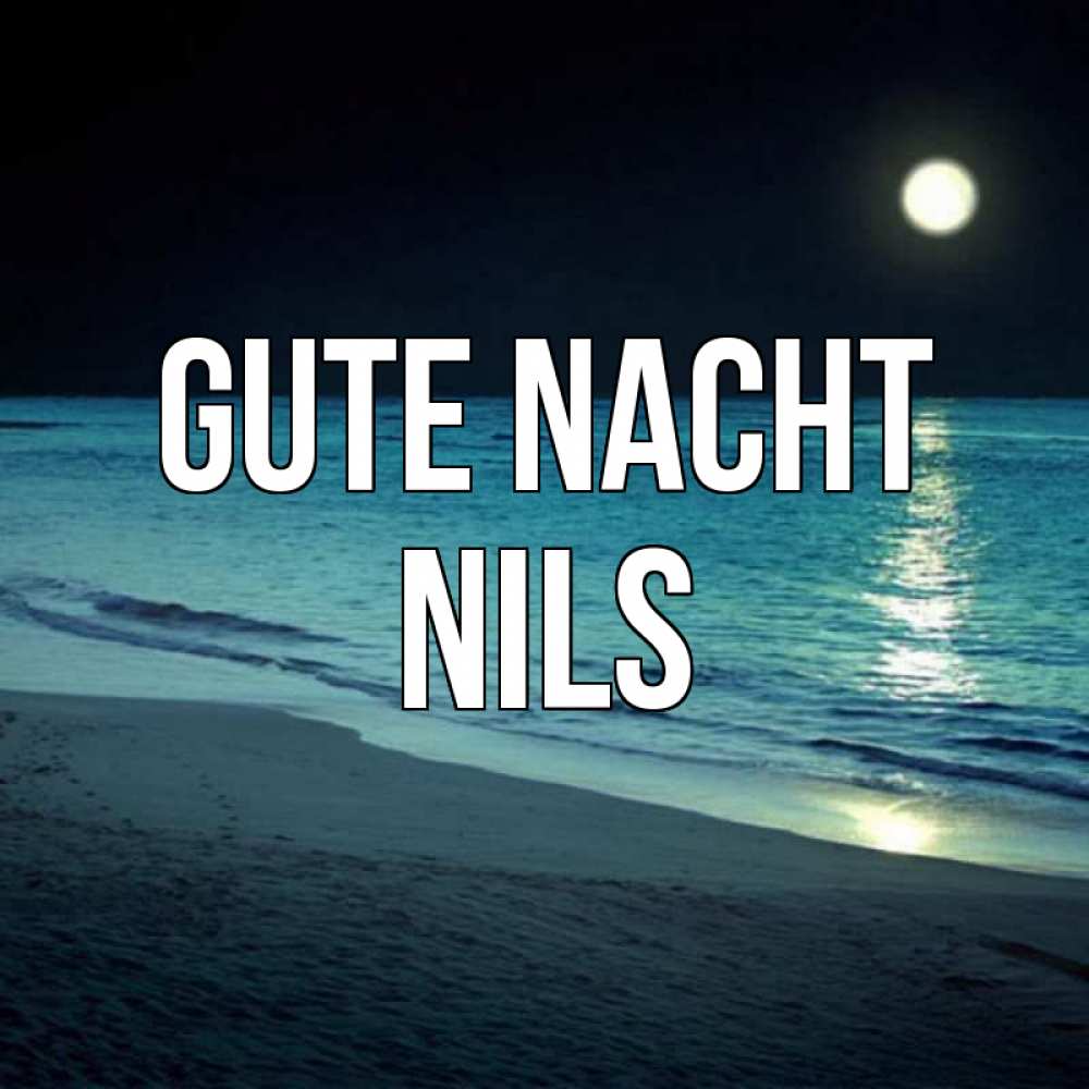 Открытка на каждый день с именем, Nils Gute Nacht нежное море ночью Прикольная открытка с пожеланием онлайн скачать бесплатно 