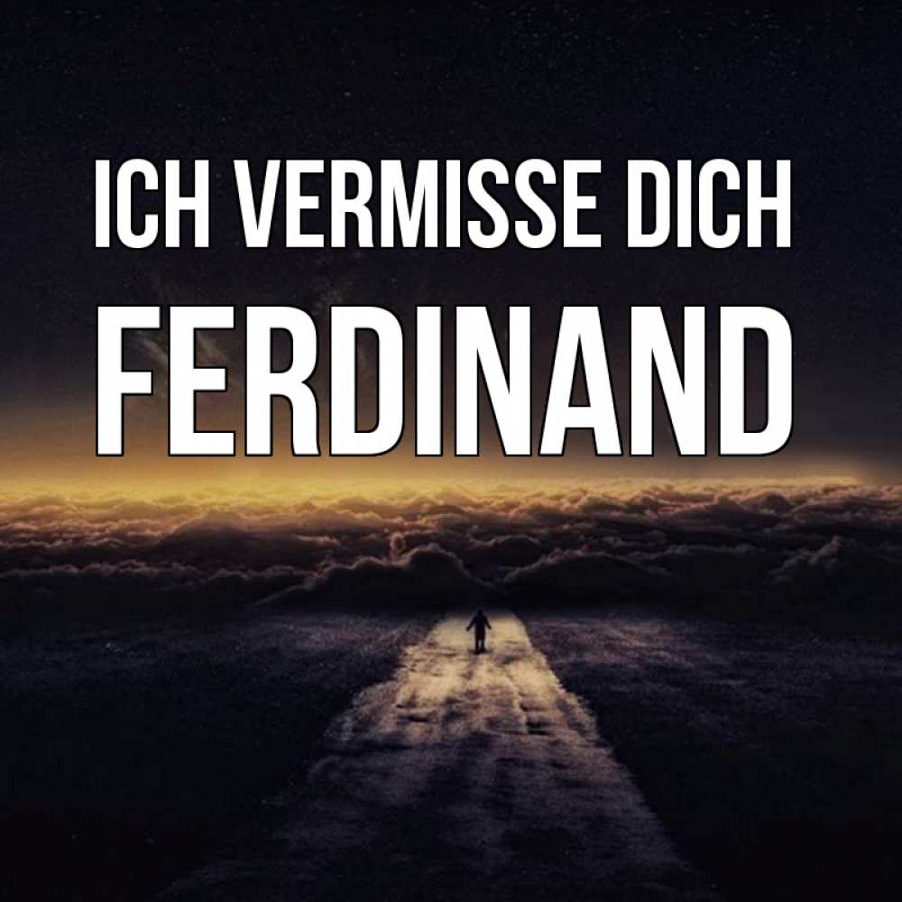 Открытка на каждый день с именем, Ferdinand Ich vermisse dich идем Прикольная открытка с пожеланием онлайн скачать бесплатно 