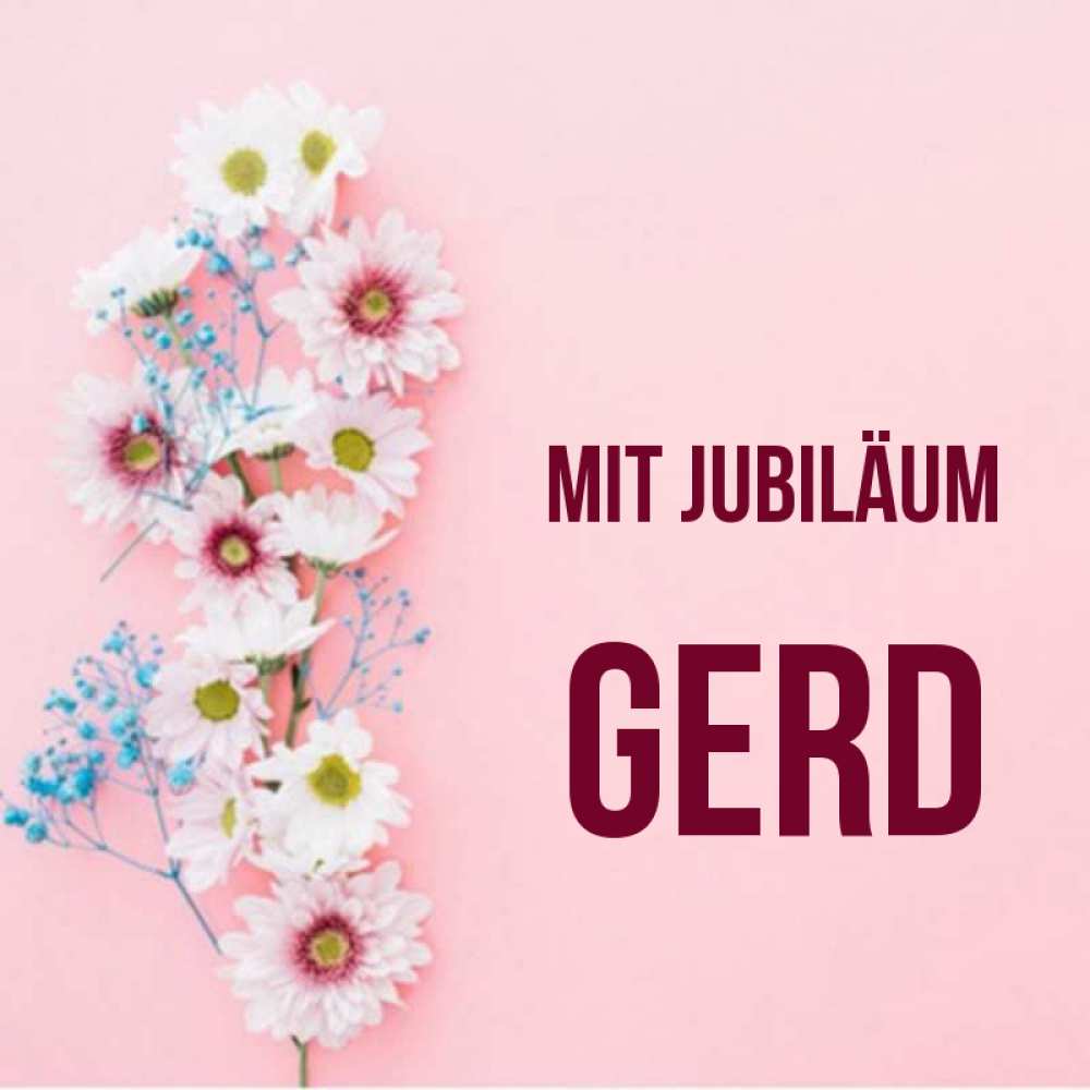 Открытка на каждый день с именем, Gerd Mit Jubiläum Родная моя с днем рождения тебя картинка с цветами белыми и голубыми Прикольная открытка с пожеланием онлайн скачать бесплатно 