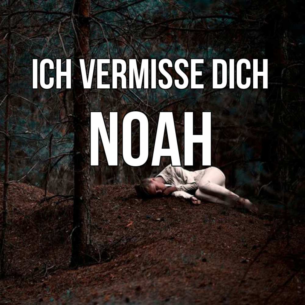 Открытка на каждый день с именем, Noah Ich vermisse dich очень Прикольная открытка с пожеланием онлайн скачать бесплатно 