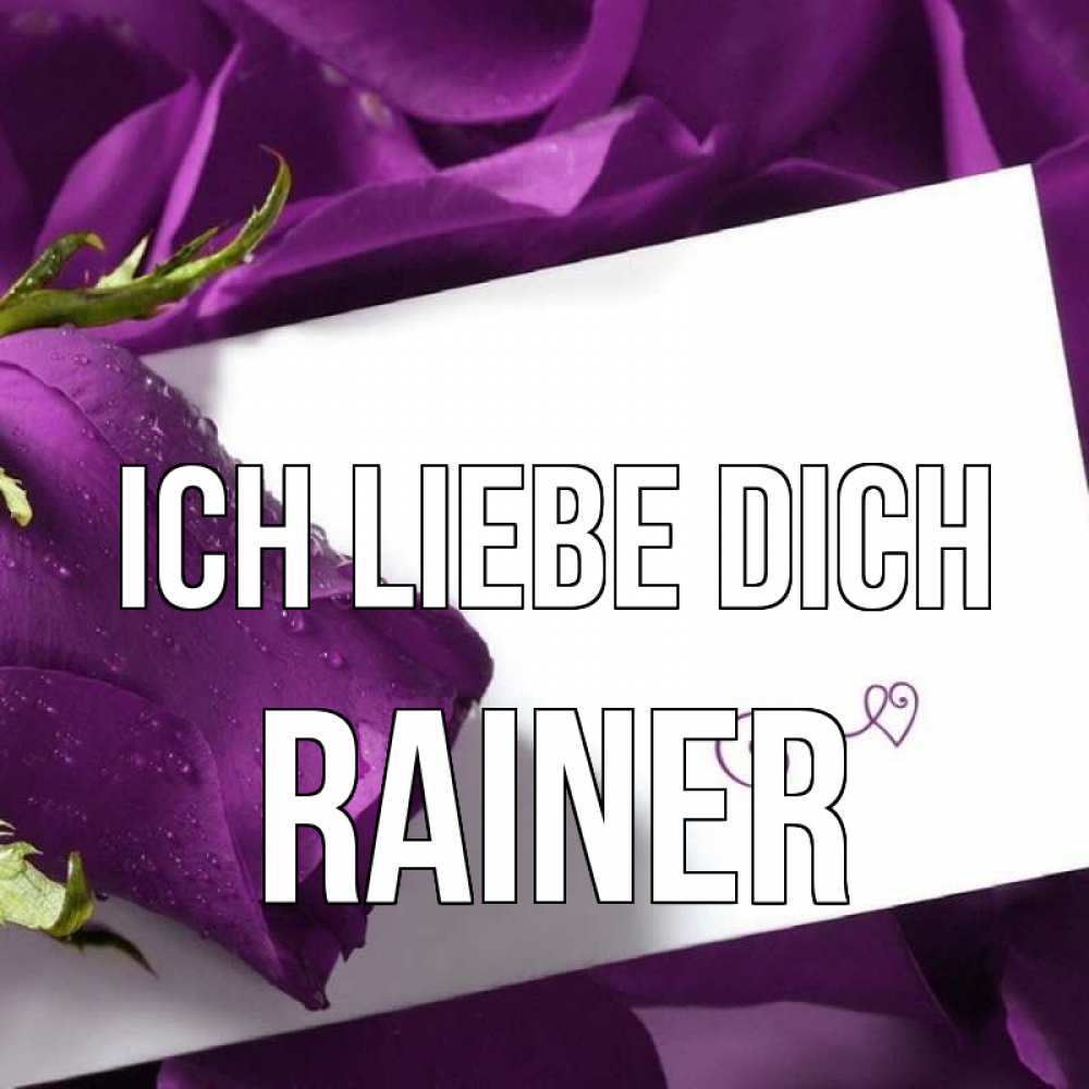 Открытка на каждый день с именем, Rainer Ich liebe dich роза Прикольная открытка с пожеланием онлайн скачать бесплатно 