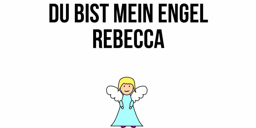 Открытка на каждый день с именем, Rebecca Du bist mein Engel ангел Прикольная открытка с пожеланием онлайн скачать бесплатно 