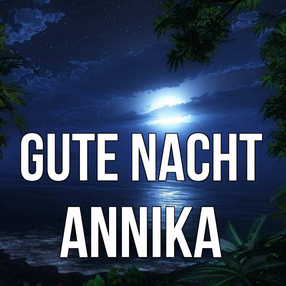 Открытка на каждый день с именем, Annika Gute Nacht тропический остров Прикольная открытка с пожеланием онлайн скачать бесплатно 