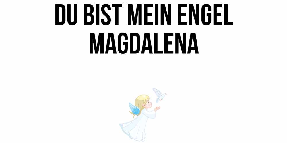 Открытка на каждый день с именем, Magdalena Du bist mein Engel ангел, голубь Прикольная открытка с пожеланием онлайн скачать бесплатно 