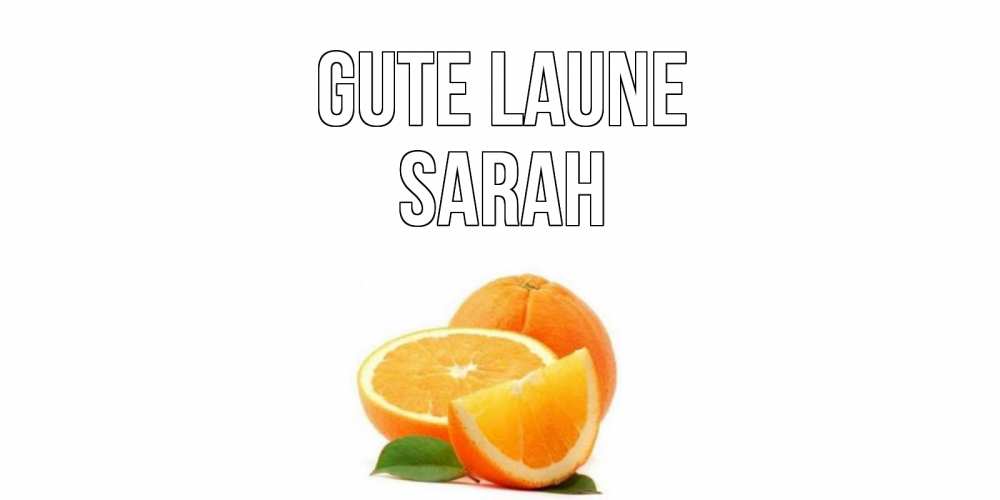 Открытка на каждый день с именем, Sarah Gute Laune мандарин Прикольная открытка с пожеланием онлайн скачать бесплатно 