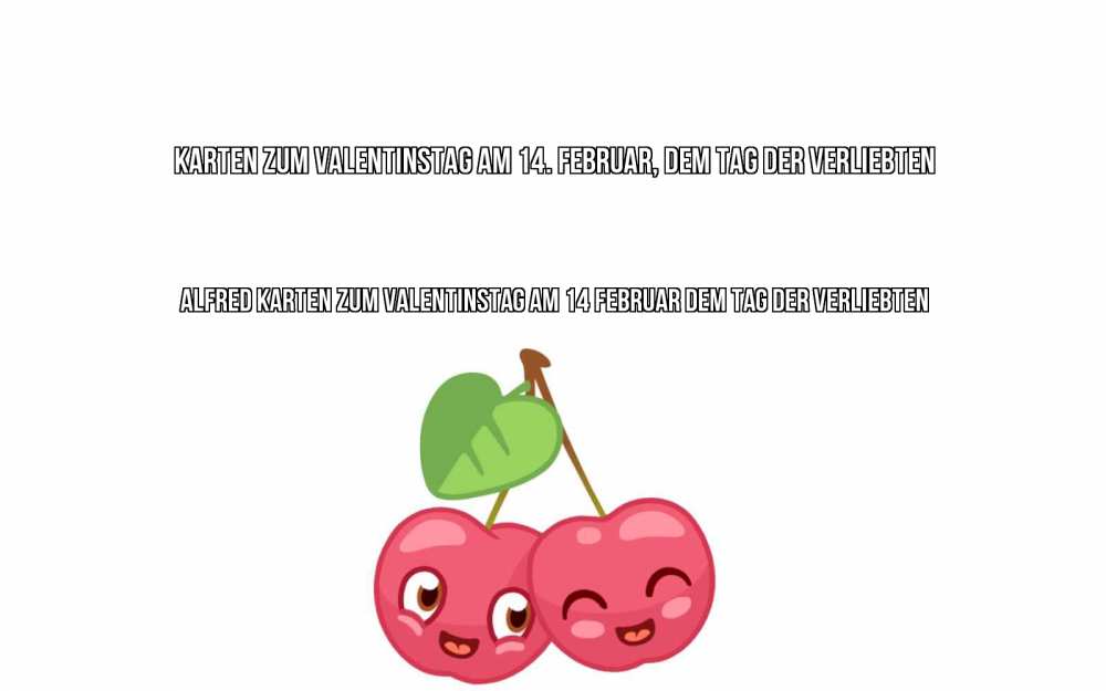 Открытка на каждый день с именем, Alfred Karten zum Valentinstag am 14. Februar, dem Tag der Verliebten две вишенки пара на 14 февраля Прикольная открытка с пожеланием онлайн скачать бесплатно 