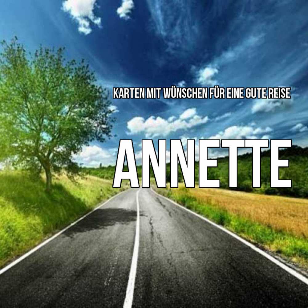 Открытка на каждый день с именем, Annette Karten mit Wünschen für eine gute Reise яркие деревья и небо Прикольная открытка с пожеланием онлайн скачать бесплатно 