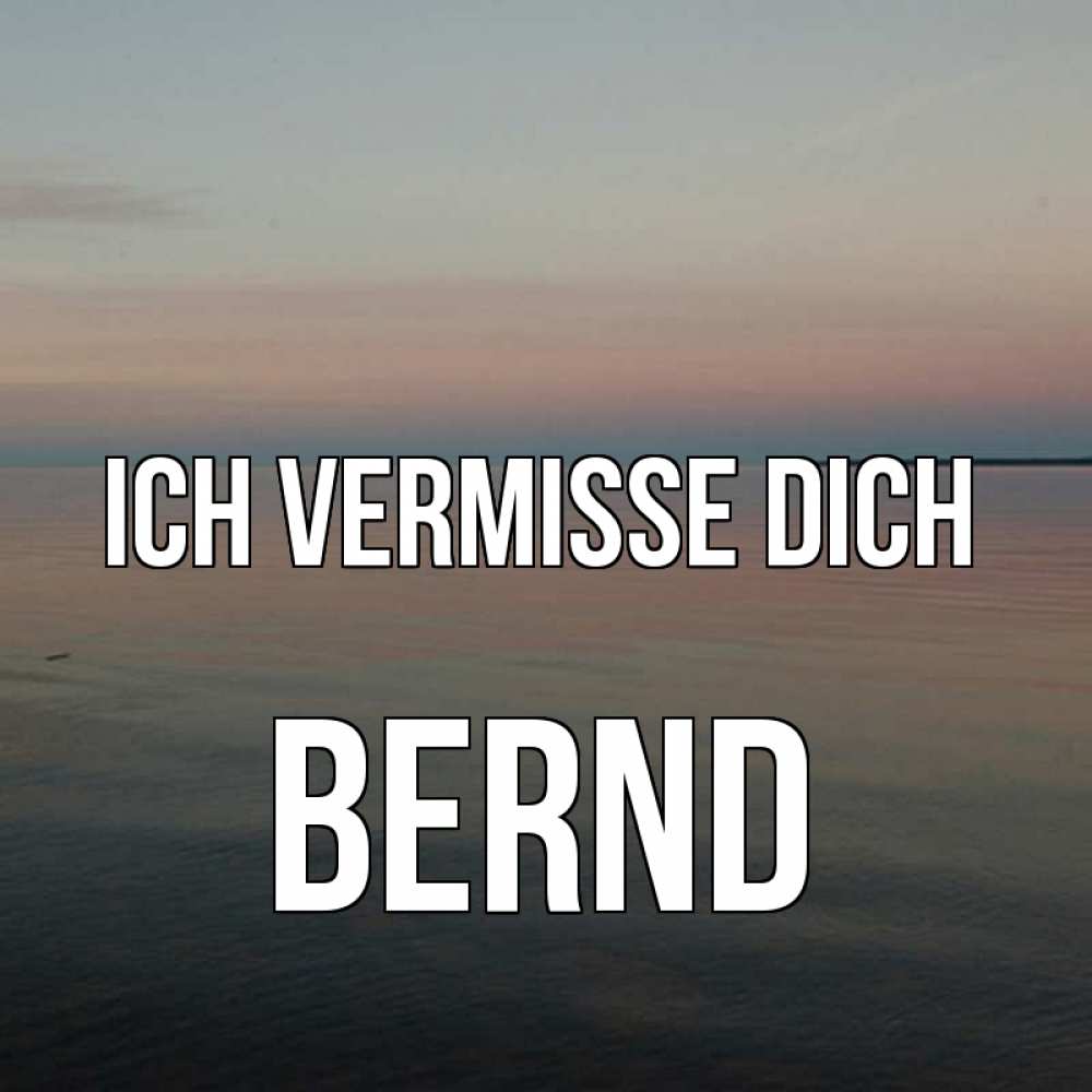 Открытка на каждый день с именем, Bernd Ich vermisse dich пусто Прикольная открытка с пожеланием онлайн скачать бесплатно 