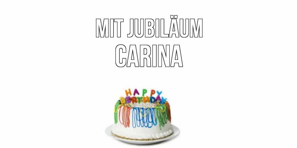 Открытка на каждый день с именем, Carina Mit Jubiläum Тортик Прикольная открытка с пожеланием онлайн скачать бесплатно 