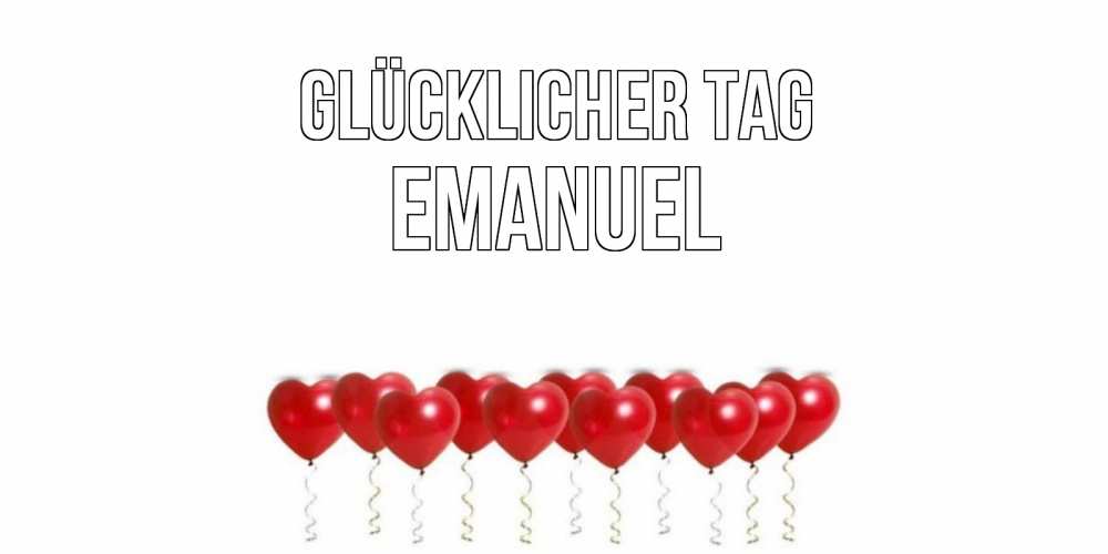 Открытка на каждый день с именем, Emanuel Glücklicher Tag пожелание прекрасного дня Прикольная открытка с пожеланием онлайн скачать бесплатно 