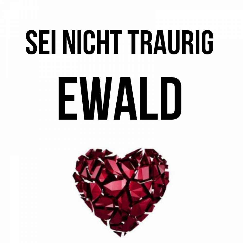 Открытка на каждый день с именем, Ewald Sei nicht traurig рубиновое сердечко Прикольная открытка с пожеланием онлайн скачать бесплатно 